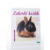 Zakrslý králík : jak o něj správně pečovat a porozumět mu : odborné rady pro správný chov (2001)