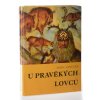 U pravěkých lovců (1971, 1972)