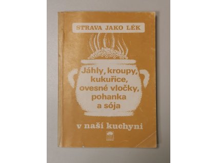 Strava jako lék - jáhly, kroupy, kukuřice, ovesné vločky, pohanka a sója