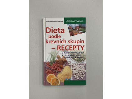 Dieta podle krevních skupin - recepty; hubněte snadno a rychle, 100 nejlepších receptů provaši krevní skupinu