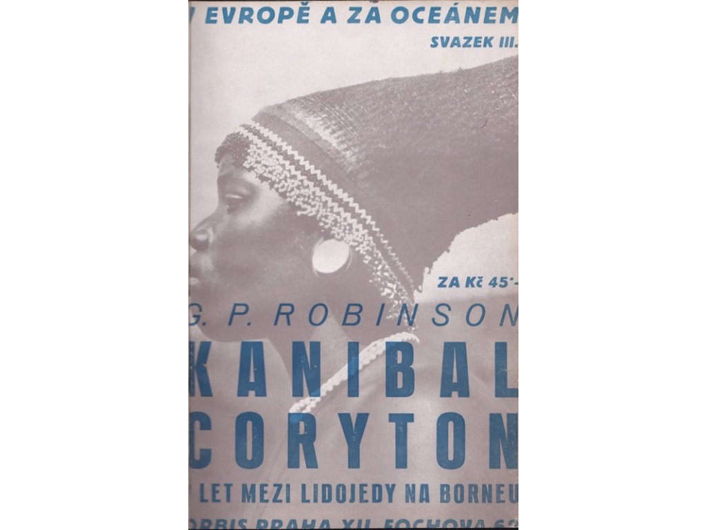 448691 kanibal coryton pribehy sedmi let ktere lord coryton se svymi druhy ztravil 7 let mezi lidojedy na borneu o tom jak utekli a byli zachraneni a jak byli privitani v anglii a v americe kdyz se opet vratili do naruci civilisace