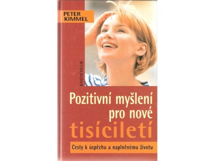 418265 pozitivni mysleni pro nove tisicileti cesty k uspechu a naplnenemu zivotu