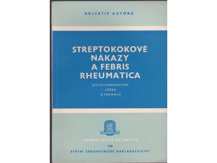428900 streptokokove nakazy a febris rheumatica jejich diagnostika lecba a prevence soubor prednasek prednesenych na celostatni pracovni konferenci dne 29 dubna 1958 v praze