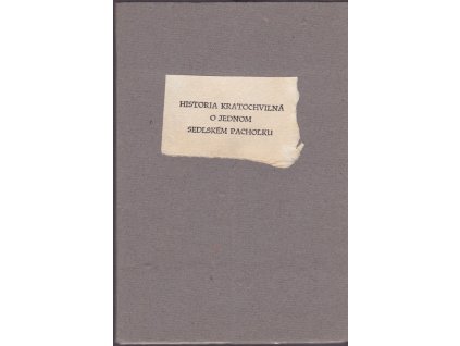 429461 historia kratochvilna o jednom sedlskem pacholku kterak u sedlaka za tri grose tri leta slouzil co potom za ne sobe koupil a zjednal a o pobehlym zidu ktery pred morem utekl jak ho tyz pacholek do husteho trni privedl ze v nem nahy tancovati mu