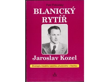 431078 blanicky rytir jaroslav kozel zivotopis mladeho katolika umuceneho v dachau