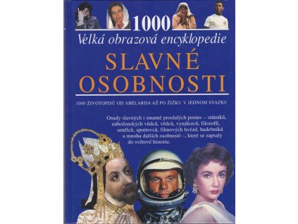 431849 slavne osobnosti 1000 zivotopisu od abelarda az po zizku v jednom svazku osudy slavnych i smutne proslulych postav statniku nabozenskych vudcu vedcu vynalezcu filozofu umelcu sportovcu filmovych hvezd hudebniku a mnoha dalsich osobnosti