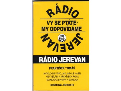 432332 radio jerevan vy se ptate my odpovidame antologie vtipu jak jsem je nasel ve vysilani a archivech radia svobodna evropa a svoboda