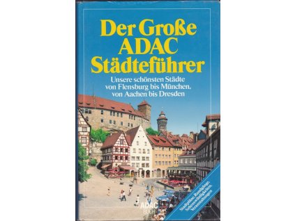 433280 der gro e adac stadtefuhrer unsere schonsten stadte von flensburg bis munchen von aachen bis dresden