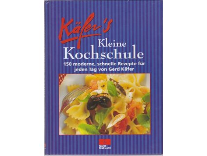437366 kafers kleine kochschule 150 moderne schnelle rezepte fur jeden tag