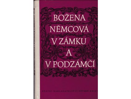 437879 v zamku a v podzamci s reprodukci portretu bozeny nemcove od josefa farskeho text k vyd pripr doslov ed poznamku a vysvetlivky naps zdenka havrankova