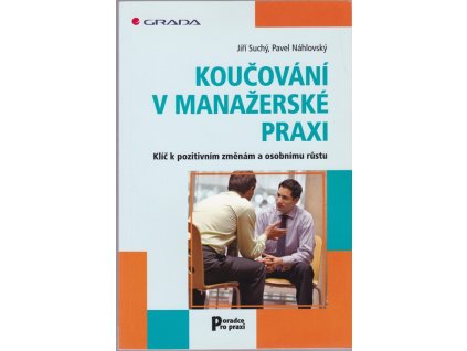 439805 koucovani v manazerske praxi klic k pozitivnim zmenam a osobnimu rustu