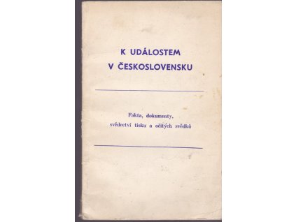 444218 k udalostem v ceskoslovensku fakta dokumenty svedectvi tisku a ocitych svedku