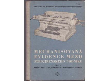 445868 mechanisovana evidence mezd strojirenskeho podniku urceno pracovnikum v mzdovych uctarnach utvarech prace a mzdy v organisacnich odd a ve stat ekonomickych utvarech cast 1 pouziti pocitacich uctovacich a fakturovacich stroju