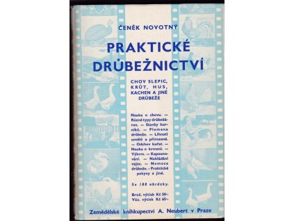 457838 prakticke drubeznictvi chov slepic krut hus kachen a jine drubeze nauka o chovu ruzne typy drubezaren stavby kurniku plemena drubeze lihnuti umele a prirozene odchov kurat nauka o krmeni vykrm kapounovani nakladani v