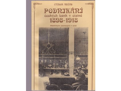 458189 podnikani ceskych bank v cizine 1898 1918 rozpinavost ceskeho bankovniho kapitalu ve stredni jihovychodni a vychodni evrope v obdobi rakousko uherskeho imperialismu