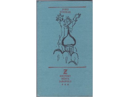 464753 z kroniky mesta jaropolu aneb pravdiva historie v niz se lici ruzne udalosti obyceje myty legendy fantasticka fakta a zivotopisy vyznacnych mestanu prosluleho ukrajinskeho jaropolu ve dvacatem stoleti nove ery