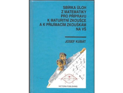 466115 sbirka uloh z matematiky pro pripravu k maturitni zkousce a k prijimacim zkouskam na vysoke skoly