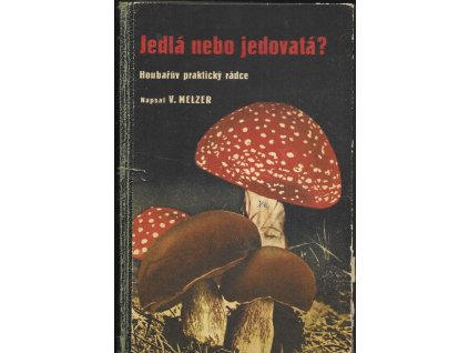 469766 jedla ci jedovata klic k urceni nasich nejdulezitejsich hub jedlych i jedovatych s navodem jak jich upotrebiti v kuchyni a hospodarstvi