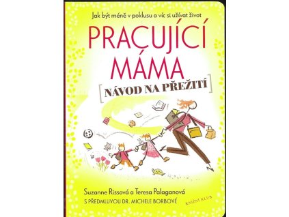 469799 pracujici mama navod na preziti jak byt mene v poklusu a vic si uzivat zivot