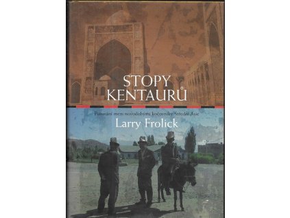 470231 stopy kentauru putovani mezi novodobymi kocovniky stredni asie