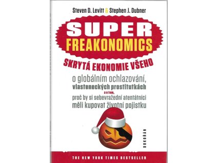 473132 superfreakonomics skryta ekonomie vseho o globalnim ochlazovani vlasteneckych prostitutkach a o tom proc by si sebevrazedni atentatnici meli kupovat zivotni pojistku
