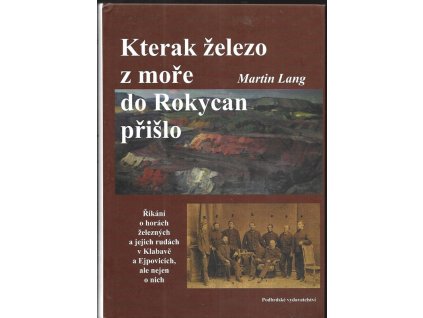 474437 kterak zelezo z more do rokycan prislo rikani o horach zeleznych a jejich rudach v klabave a ejpovicich ale nejen o nich v muzeu dr bohuslava horaka v rokycanech zari 2006