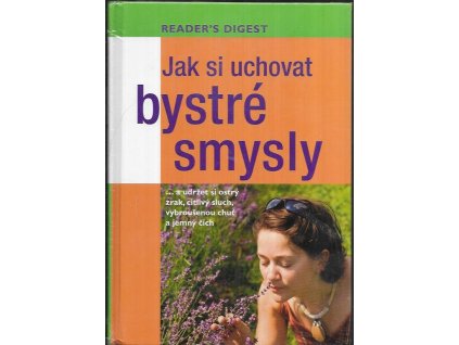 483479 jak si uchovat bystre smysly a udrzet si ostry zrak citlivy sluch vybrousenou chut a jemny cich