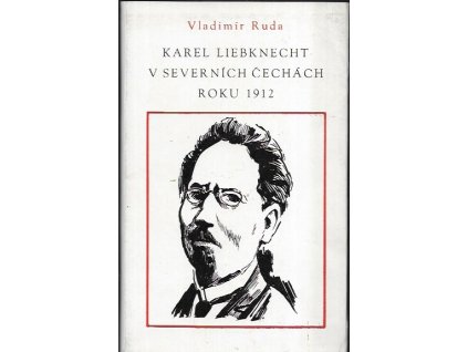 487748 karel liebknecht v severnich cechach roku 1912 projevy karla liebknechta v jablonci nad nisou a liberci