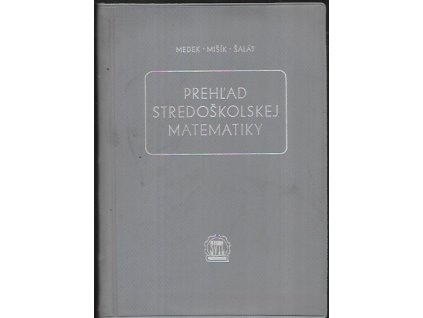 492242 prehlad stredoskolskej matematiky urceno pre ziakov strednych skol ucitelov matematiky na strednych skolach a posluchacov 1 roc vys skol techn a prirodovedeckej fak