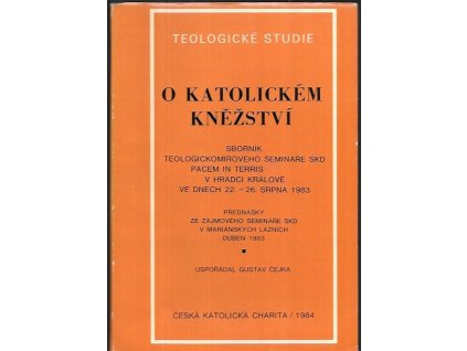 492848 o katolickem knezstvi sbornik z teologickomiroveho seminare skd pacem in terris v hradci kralove ve dnech 22 26 srpna 1983 a prednasky ze zajmoveho seminare skd v marianskych laznich duben 1983