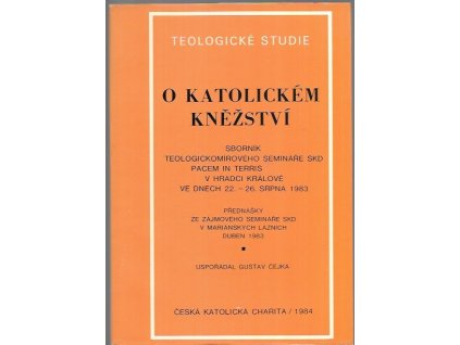 492872 o katolickem knezstvi sbornik z teologickomiroveho seminare skd pacem in terris v hradci kralove ve dnech 22 26 srpna 1983 a prednasky ze zajmoveho seminare skd v marianskych laznich duben 1983