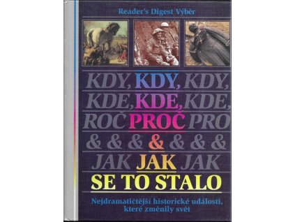 493013 kdy kde proc jak se to stalo nejdramatictejsi historicke udalosti ktere zmenily svet