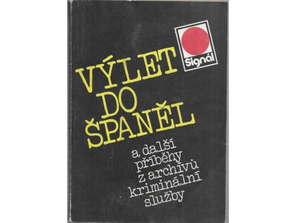 494120 vylet do spanel a dalsi pribehy z archivu kriminalni sluzby