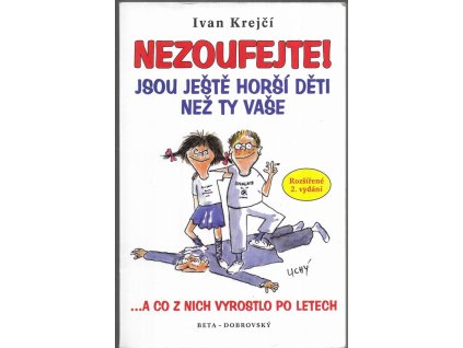 495929 nezoufejte jsou jeste horsi deti nez ty vase aneb balzam na dusi zdecimovanych rodicu a co z nich vyrostlo po letech