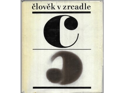 496853 clovek v zrcadle aforismu vyrobku a myslenek slavnych a vynikajicich lidi pochazejicich z nejruznejsich zemi a narodu a zijicich v dobe davne i nedavne ba i soucasne aneb tez zrcadlo pro clovekaramce zasadil miroslav zuna