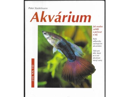 497783 akvarium jak snadno zaridit a pecovat o nej rady odbornika zacinajicim akvaristum