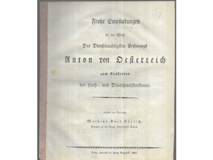498218 frohe empfindungen bei der wahl des durchlauchtigsten erzherzogs anton von oesterreich zum koadjutor des hoch und deutschmeisterthums