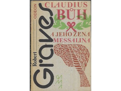 499193 claudius buh a jeho zena messalina o strastiplnem panovani tiberia claudia caesara rimskeho cisare nar r 10 pr n l zesnuleho r 54 n l jak je vylicil sam jakoz i jeho zavrazdeni zosnovanem neblaze proslulou agrippinou matkou cisare ne