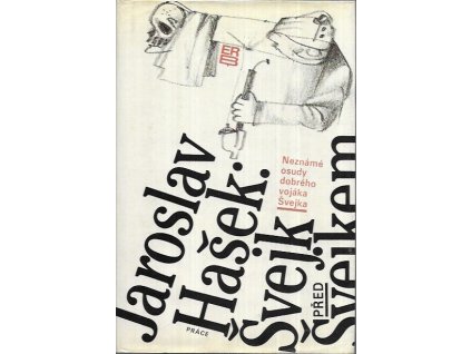 501032 svejk pred svejkem nezname osudy dobreho vojaka svejka