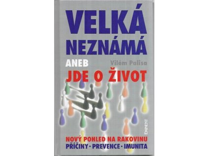 501848 velka neznama aneb jde o zivot novy pohled na rakovinu priciny prevence imunita