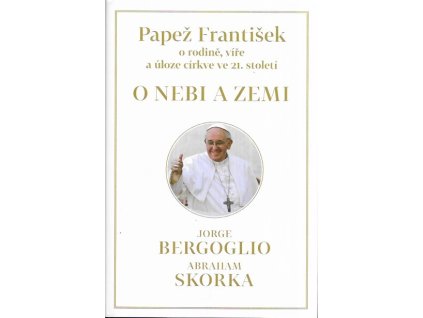 502247 o nebi a zemi papez frantisek o rodine vire a uloze cirkve ve 21 stoleti