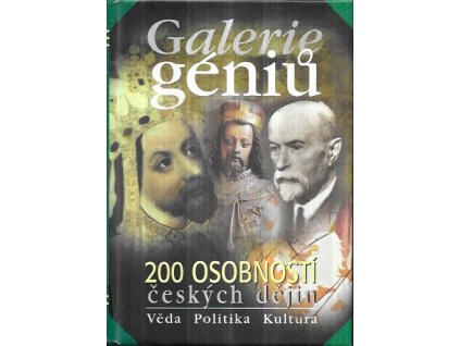 513482 galerie geniu aneb kdo byl kdo 200 osobnosti ceskych dejin veda politika kultura