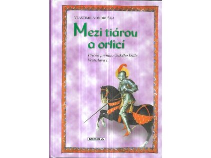 514373 mezi tiarou a orlici pribeh prvniho ceskeho krale vratislava i
