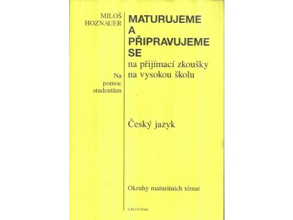 515348 maturujeme a pripravujeme se na prijimaci zkousky na vysokou skolu cesky jazyk okruhy maturitnich temat pomocny text pro studenty