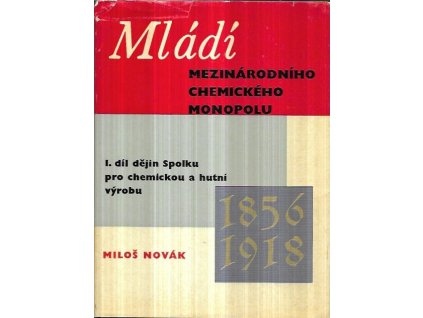 518696 mladi mezinarodniho chemickeho monopolu 1 dil dejin spolku pro chemickou a hutni vyrobu 1856 1918