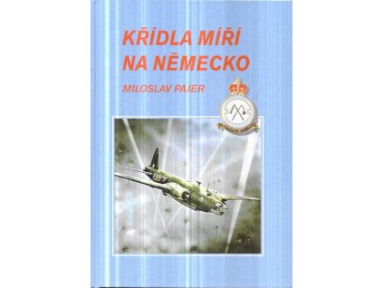 523268 kridla miri na nemecko 311 ceskoslovenska bombardovaci perut v obdobi sveho pusobeni u velitelstvi bombardovaciho letectva raf