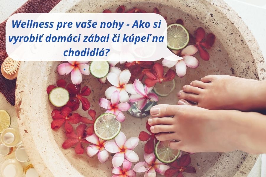 Wellness pre vaše nohy - Ako si vyrobiť domáci zábal či kúpeľ na chodidlá?