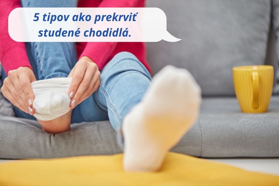 5 tipov ako prekrviť studené chodidlá