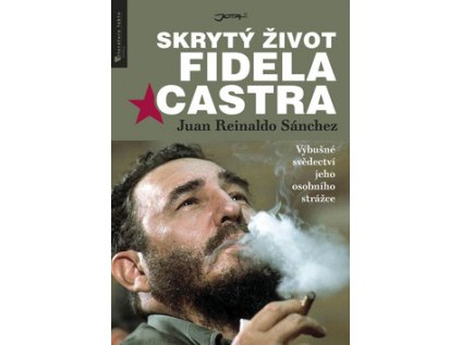 Skrytý život Fidela Castra - Výbušné svědectví jeho osobního strážce (Stav Nová)