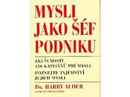 Mysli jako šéf podniku - Zkušenosti 150 kapitánů průmyslu (Stav Nová)